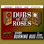 Poster for “Dubs of the Roses” featuring two large wooden speaker boxes with red and white roses on them. Text reads “Reggae Roots Dub Stepper” at the top and “Dubs of the Roses” in bold letters in the center. Bottom section says “Powered by Burning Bug Full Sound System” with an illustration of a red sound system stack.