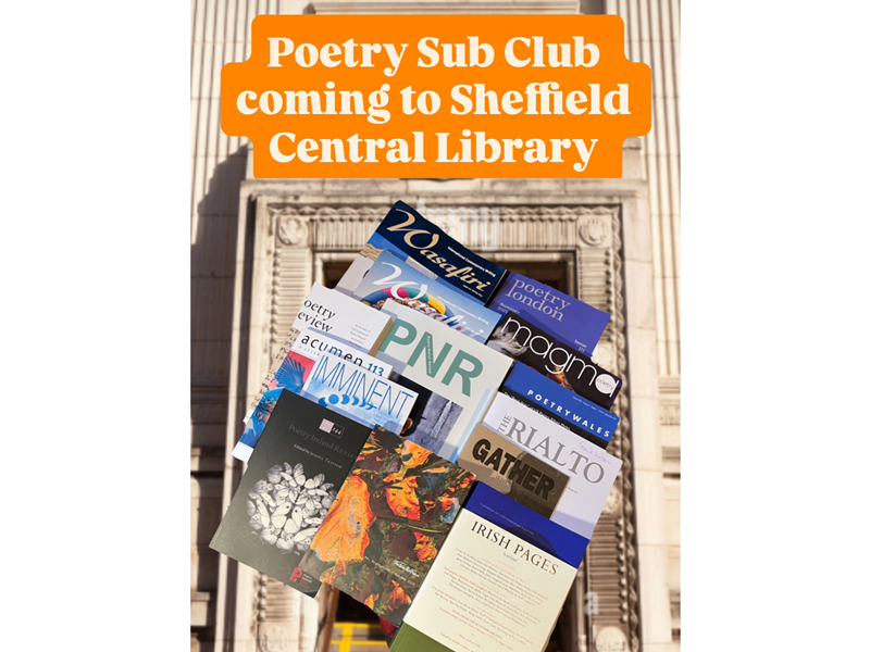 A promotional poster for the Poetry Sub Club event at Sheffield Central Library. The background shows the library’s grand entrance with ornate architectural features. An orange banner with white text reads, “Poetry Sub Club coming to Sheffield Central Library.” Below the banner is a collage of poetry magazines and journals, including "Wasafiri," "Poetry London," "Magma," "PNR," "The Rialto," and "Irish Pages."