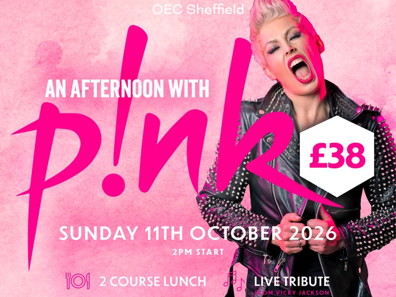 Promotional poster for 'An Afternoon with P!nk' at OEC Sheffield, featuring a performer with a punk hairstyle and studded leather jacket singing passionately. Event details: Sunday 11th October 2026, 2 PM start, £38 ticket includes 2-course lunch, live tribute by Vicky Jackson, DJ and bar until 8 PM.