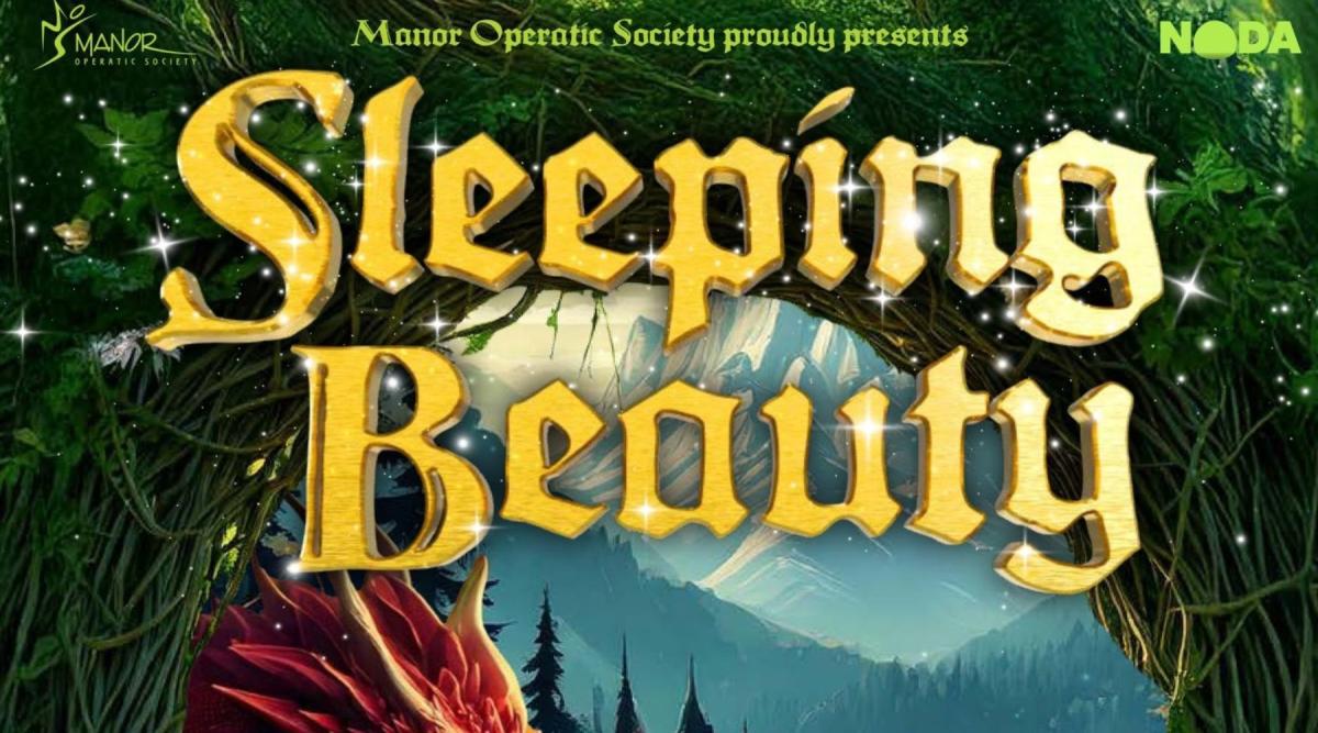 Promotional poster for Manor Operatic Society’s production of Sleeping Beauty. The title “Sleeping Beauty” is displayed in large, ornate golden letters against a magical forest backdrop with glowing lights and greenery. A red dragon is partially visible at the bottom, and the logos for Manor Operatic Society and NODA appear at the top corners.